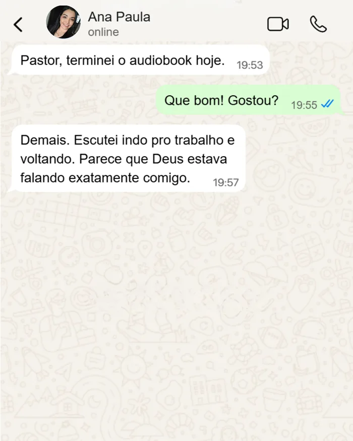 Depoimento de Ana Paula: Pastor, terminei o audiobook hoje. Demais. Escutei indo pro trabalho e voltando. Parece que Deus estava falando exatamente comigo.