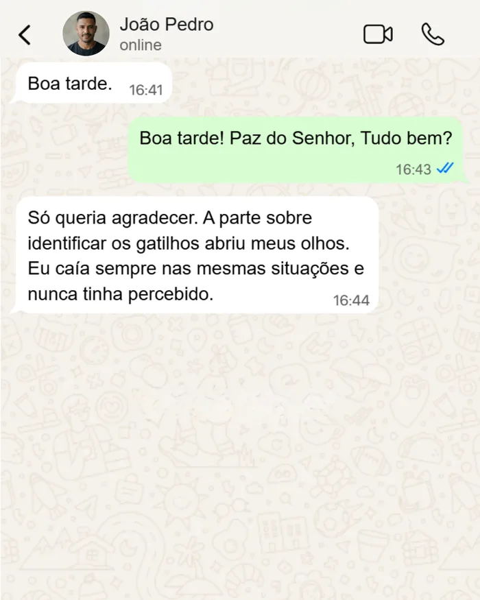 Depoimento de João Pedro: Só queria agradecer. A parte sobre identificar os gatilhos abriu meus olhos. Eu caía sempre nas mesmas situações e nunca tinha percebido.
